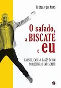 Ler O Safado, a Biscate e eu: Causos, Cases e Casos de um Publicitário Indiscreto, do autor Fernando Adas