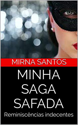 Ler MINHA SAGA SAFADA: Reminiscências indecentes, do autor mirna santos