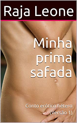 Ler Minha prima safada: Conto erótico hétero (Versão 1), do autor Raja Leone