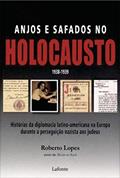 Ler Anjos e Safados no Holocausto. Histórias da Diplomacia Latino-Americana na Europa, do autor Roberto Lopes