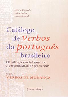 Catálogo de Verbos do Português Brasileiro: Classificação Verbal Segundo a Decomposição de Predicados - Verbos de Mudança (Volume 1), do autor Márcia Cançado; Luisa Godoy; Luana Amaral
