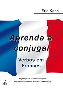 Aprenda a Conjugar Verbos em Francês, do autor Eric Kohn