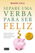 Ler Separe uma verba para ser feliz, do autor Mauro Calil Ler Separe uma verba para ser feliz, do autor Mauro Calil