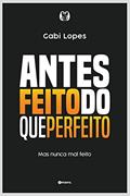 Ler Antes feito do que perfeito: Mas nunca mal feito, do autor Gabi Lopes Ler Antes feito do que perfeito: Mas nunca mal feito, do autor Gabi Lopes