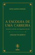Ler A Escolha De Uma Carreira - Guia Para A Decisão Mais Importante Da Vida, do autor Santo Alberto Hurtado Ler A Escolha De Uma Carreira - Guia Para A Decisão Mais Importante Da Vida, do autor Santo Alberto Hurtado