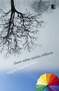 Chove sobre minha infância, do autor Miguel Sanches Neto