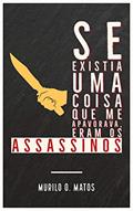 Ler Se existia uma coisa que me apavorava, eram os assassinos, do autor Murilo Oliveira de Matos Ler Se existia uma coisa que me apavorava, eram os assassinos, do autor Murilo Oliveira de Matos