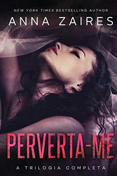 Perverta-me: a trilogia completa, do autor Anna Zaires; Dima Zales