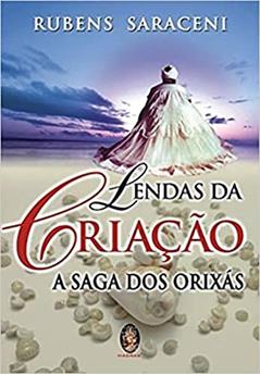 Lendas da Criação - A Saga dos Orixás, do autor Rubens Saraceni