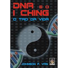 DNA e o I Ching: o tao da Vida, do autor Johnson F. Yan