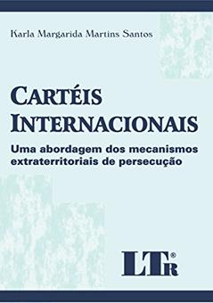Cartéis Internacionais: Uma Abordagem Dos Mecanismos Extraterritoriais De Persecução, do autor Karla Margarida Martins Santos