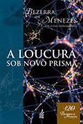 Ler A loucura sob novo prisma (Coleção Bezerra de Menezes), do autor Adolfo Bezerra de Menezes