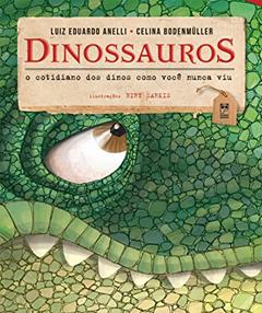 Dinossauros: O cotidiano dos dinos como você nunca viu, do autor Luiz Eduardo Anelli; Celina Bodenmuller; Biry Sarkis