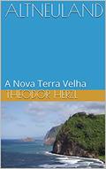 Ler ALTNEULAND: A Nova Terra Velha, do autor Theodor Herzl