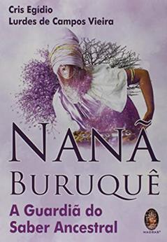Nanã Buruquê: a Guardiã do Saber Ancestral, do autor Cris Egídio; Lurdes de Campos Vieira