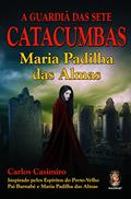 Ler A Guardiã das Sete Catacumbas: Maria Padilha das Almas, do autor Carlos Casimiro