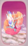 Ler A Guardiã de Ideias, do autor May Mortari Ler A Guardiã de Ideias, do autor May Mortari