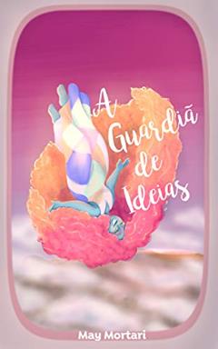 A Guardiã de Ideias, do autor May Mortari