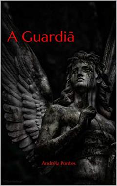 A Guardiã (Os guardiões da aliança Livro 3), do autor Andréia Pontes