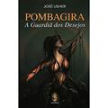 Ler Pombagira. A Guardiã dos Desejos, do autor Jose Usher