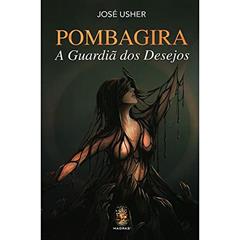 Pombagira. A Guardiã dos Desejos, do autor Jose Usher