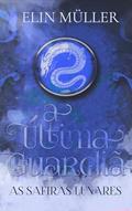 Ler A Última Guardiã: As Safiras Lunares, do autor Elin Müller
