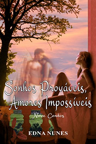 Ler Sonhos prováveis, amores impossíveis: Nove contos, do autor Edna Nunes