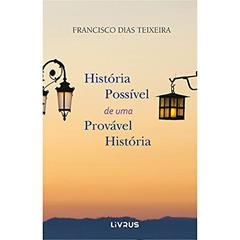 História Possível De Uma Provável História, do autor Francisco Dias Teixeira