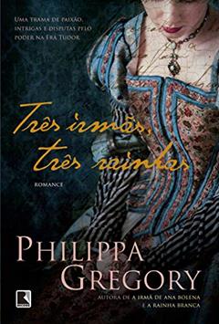 Três irmãs, três rainhas: 8, do autor Philippa Gregory