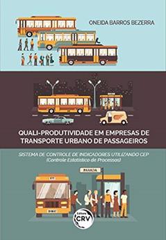 Quali-produtividade em empresas de transporte urbano de passageiros: sistema de controle de indicadores utilizando cep (controle estatístico de processos), do autor Oneida Barros Bezerra