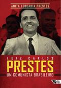 Ler Luiz Carlos Prestes: um Comunista Brasileiro, do autor Anita Leocadia Prestes Ler Luiz Carlos Prestes: um Comunista Brasileiro, do autor Anita Leocadia Prestes