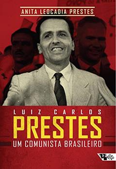 Luiz Carlos Prestes: um Comunista Brasileiro, do autor Anita Leocadia Prestes