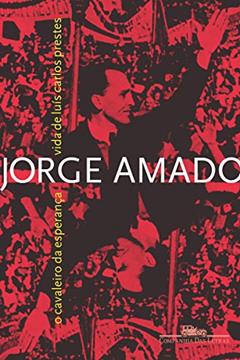 O cavaleiro da esperança: Vida de Luís Carlos Prestes, do autor Jorge Amado