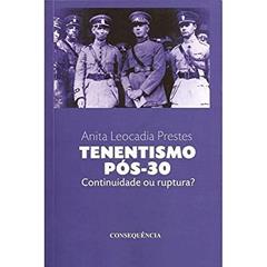 Tenentismo Pós-30: Continuidade Ou Ruptura?, do autor Anita Leocadia Prestes