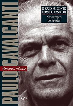 Nos tempos de Prestes: Memórias Políticas (O caso eu conto como o caso foi), do autor Paulo Cavalcanti