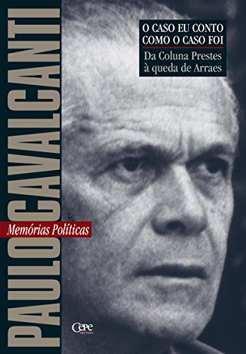 Ler Da coluna Prestes à queda de Arraes: Memórias Políticas (O caso eu conto como o caso foi), do autor Paulo Cavalcanti Ler Da coluna Prestes à queda de Arraes: Memórias Políticas (O caso eu conto como o caso foi), do autor Paulo Cavalcanti