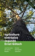 Ler Agricultura Sintrópica segundo Ernst Götsch: 2ª Edição com desenhos originais de Ernst Götsch, do autor José Fernando dos Santos Rebello; Daniela Ghiringhello Sakamoto