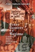 Ler Ernst Cassirer e o Nazismo: e Outros Textos Sobre a Proximidade do mal, do autor João Carlos Salles