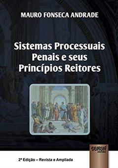 Sistemas Processuais Penais e Seus Princípios Reitores, do autor Mauro Fonseca Andrade