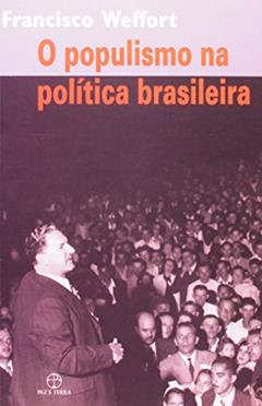 O populismo na política brasileira, do autor Francisco Weffort