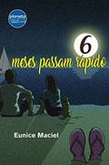 Ler Seis Meses passam rápido, do autor Eunice Maciel