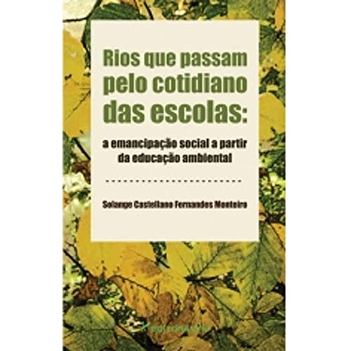 Ler Rios que passam pelo cotidiano das escolas: tensões e emancipação social a partir da educação ambiental, do autor Solange Castellano Fernandes Monteiro