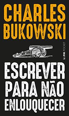 Escrever Para Não Enlouquecer, do autor Charles Bukowski