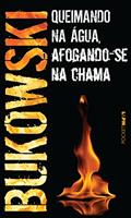 Ler Queimando na água, Afogando-se na Chama, do autor Charles Bukowski Ler Queimando na água, Afogando-se na Chama, do autor Charles Bukowski