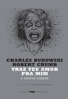 Traz teu amor pra mim: e outros contos, do autor Charles Bukowski; Robert Crumb