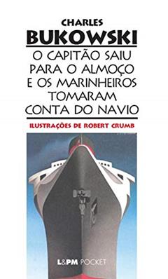 O capitão saiu para o almoço e os marinheiros tomaram conta do navio, do autor Charles Bukowski