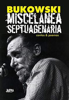 Miscelânea septuagenária: contos & poemas, do autor Charles Bukowski