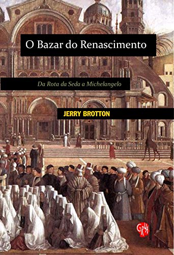 Ler Bazar do Renascimento, O: da Rota da Seda a Michelangelo, do autor Jerry Brotton