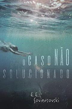 O Caso Não Solucionado, do autor E. E. SOVIERSOVSKI
