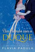Ler Um Acordo com o Duque (Acordos de Amor Livro 1), do autor Flávia Padula Ler Um Acordo com o Duque (Acordos de Amor Livro 1), do autor Flávia Padula